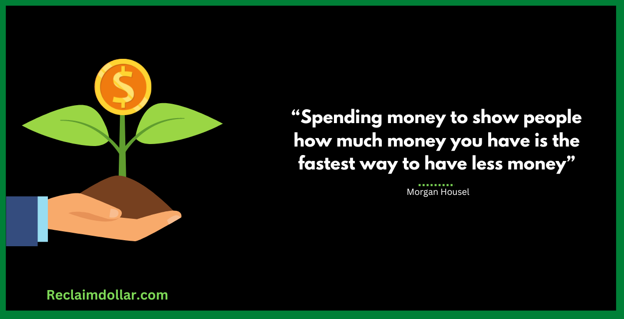 “Spending money to show people how much money you have is the fastest way to have less money.” - Morgan Housel, The Psychology of Money