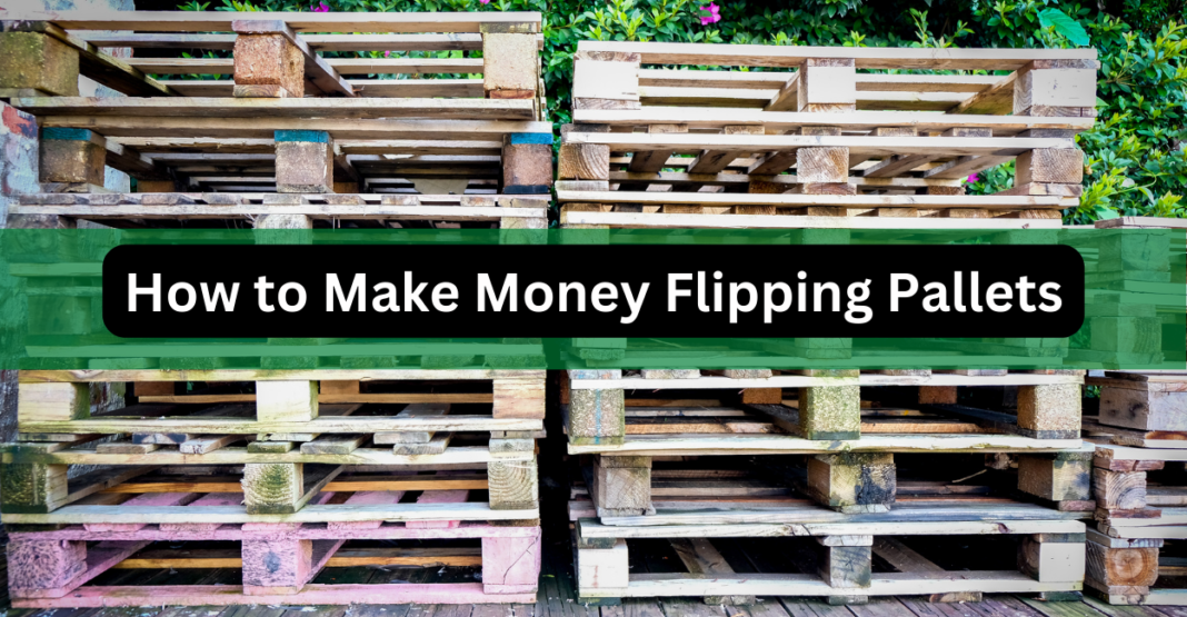 How To Make Money Flipping Pallets